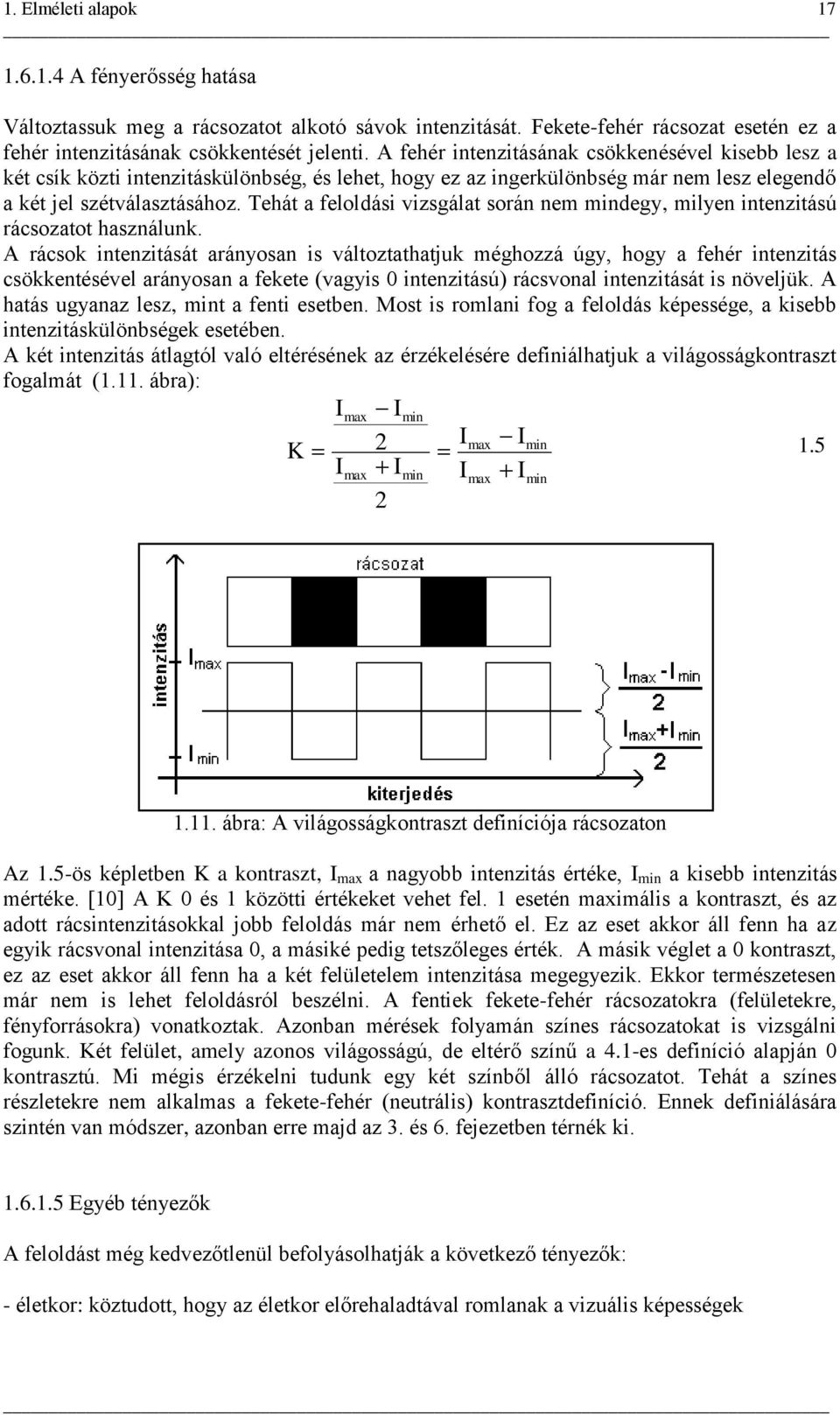 Tehát a feloldási vizsgálat során nem mindegy, milyen intenzitású rácsozatot használunk.