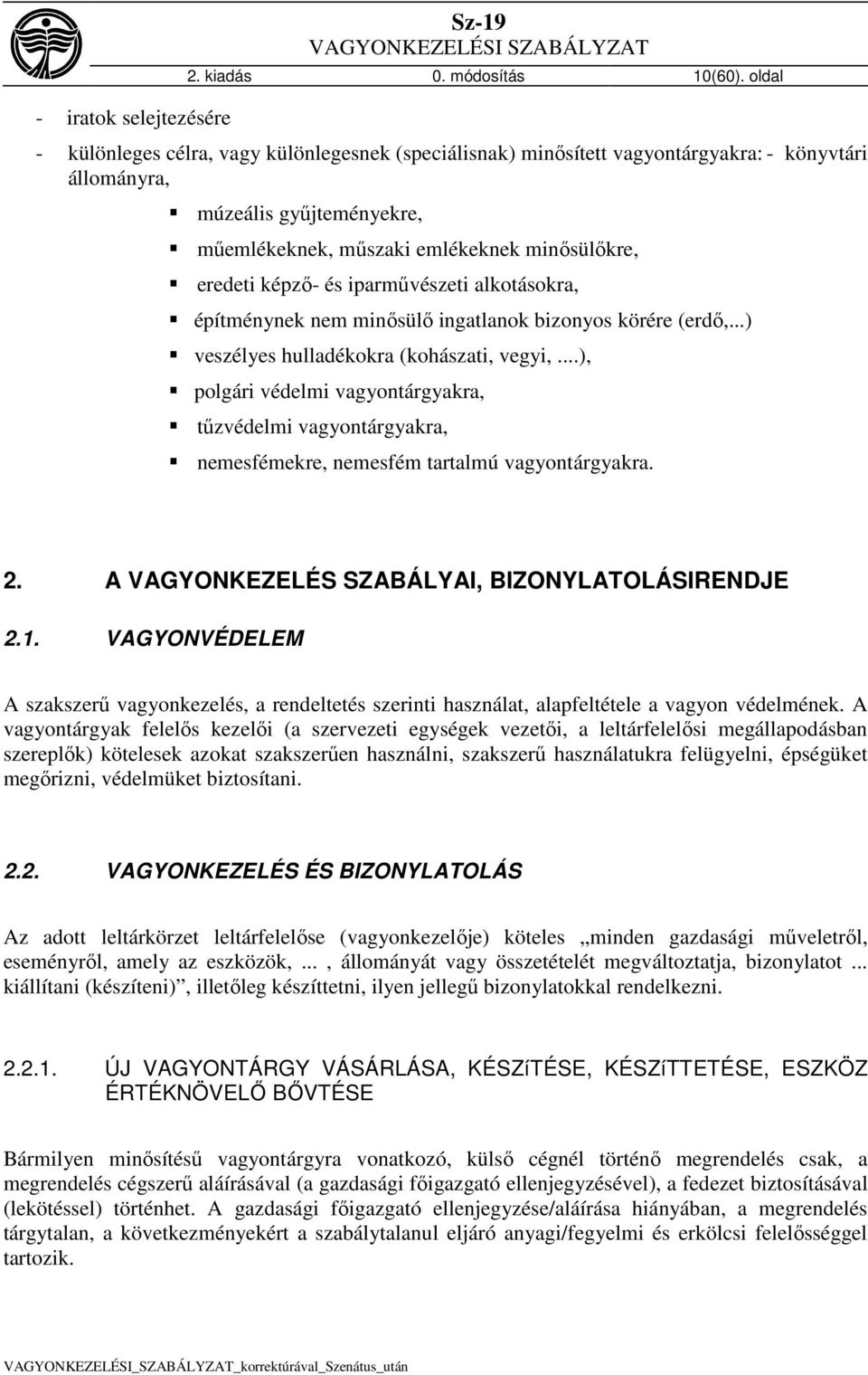 és iparművészeti alkotásokra, építménynek nem minősülő ingatlanok bizonyos körére (erdő,...) veszélyes hulladékokra (kohászati, vegyi,.