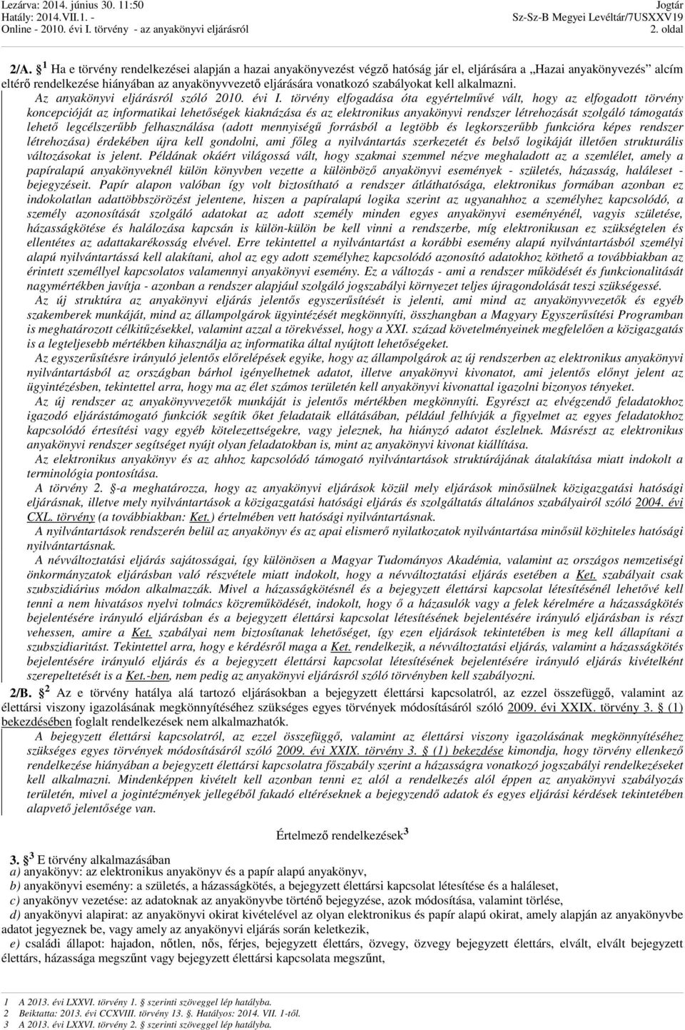 szabályokat kell alkalmazni. Az anyakönyvi eljárásról szóló 2010. évi I.