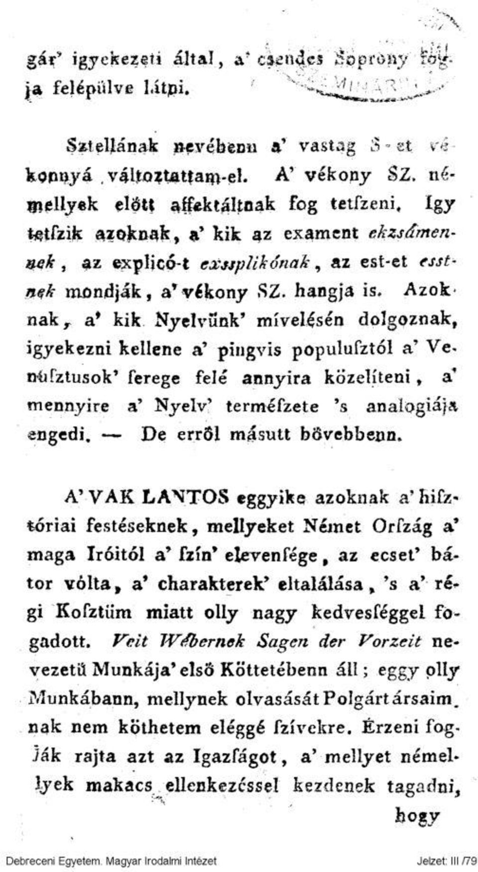 Azoknak, a* kik Nyelvünk' mívelésén dolgoznak, igyekezni kellene a' pingvis populufztól a' Vettbfztusok' ferege felé annyira közelíteni» a* mennyire a' Nyelv' termefzete 's analógiája engedi.