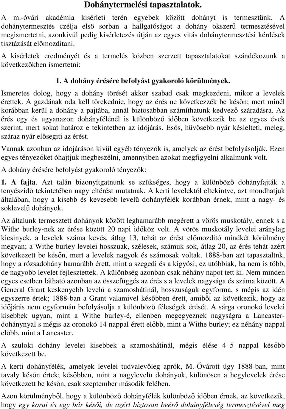 elımozditani. A kisérletek eredményét és a termelés közben szerzett tapasztalatokat szándékozunk a következıkben ismertetni: 1. A dohány érésére befolyást gyakoroló körülmények.