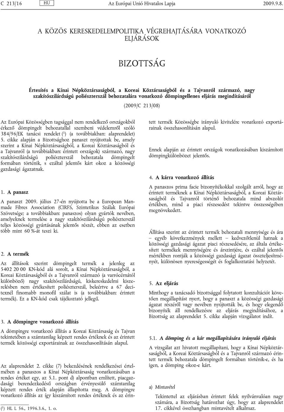 behozatalára vonatkozó dömpingellenes eljárás megindításáról (2009/C 213/08) Az Európai Közösségben tagsággal nem rendelkező országokból érkező dömpingelt behozatallal szembeni védelemről szóló