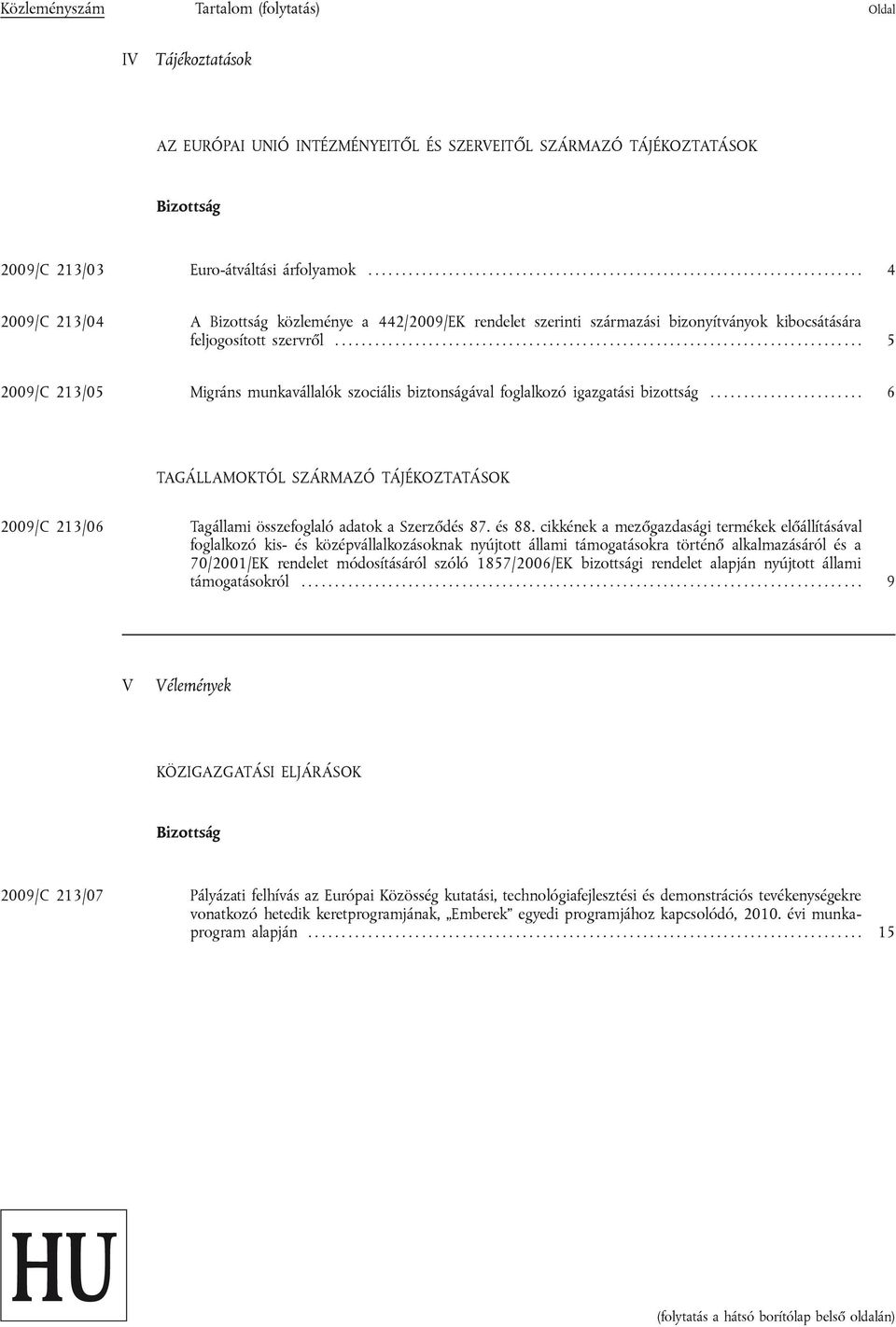 .............................................................................. 5 2009/C 213/05 Migráns munkavállalók szociális biztonságával foglalkozó igazgatási bizottság.