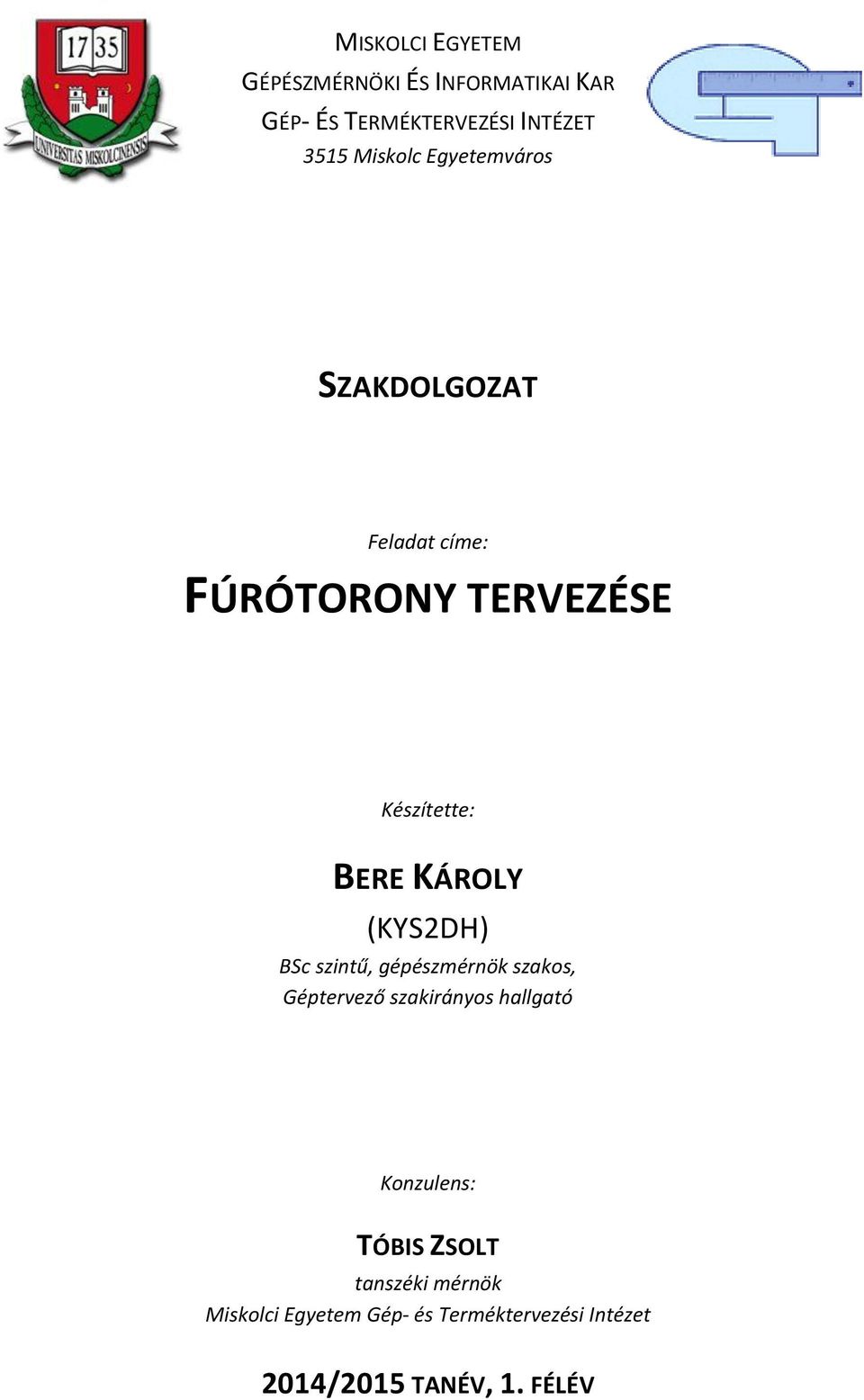 KÁROLY (KYS2DH) BSc szintű, gépészmérnök szakos, Géptervező szakirányos hallgató Konzulens: