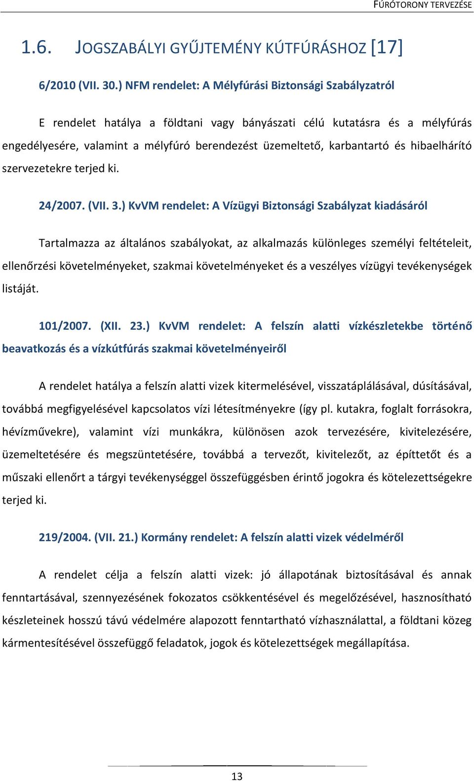 karbantartó és hibaelhárító szervezetekre terjed ki. 24/2007. (VII. 3.