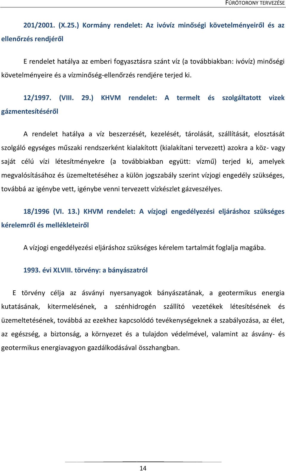 vízminőség-ellenőrzés rendjére terjed ki. 12/1997. (VIII. 29.