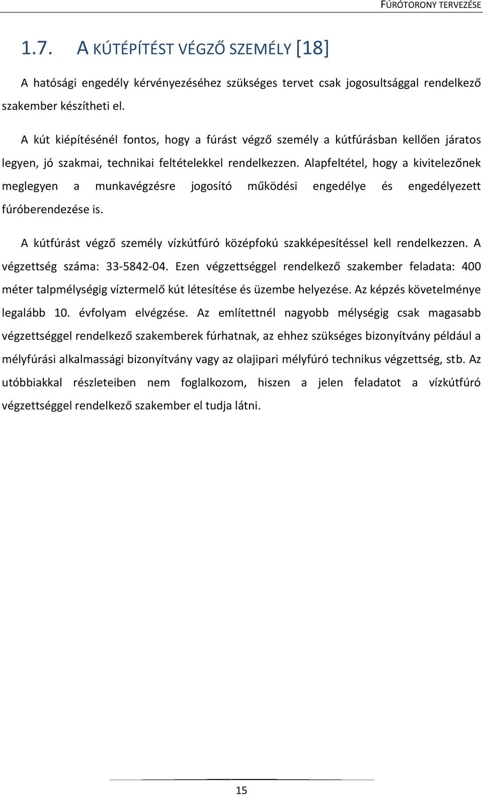 Alapfeltétel, hogy a kivitelezőnek meglegyen a munkavégzésre jogosító működési engedélye és engedélyezett fúróberendezése is.