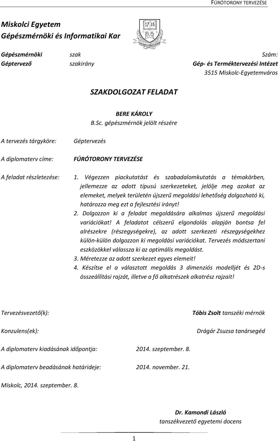 Végezzen piackutatást és szabadalomkutatás a témakörben, jellemezze az adott típusú szerkezeteket, jelölje meg azokat az elemeket, melyek területén újszerű megoldási lehetőség dolgozható ki,