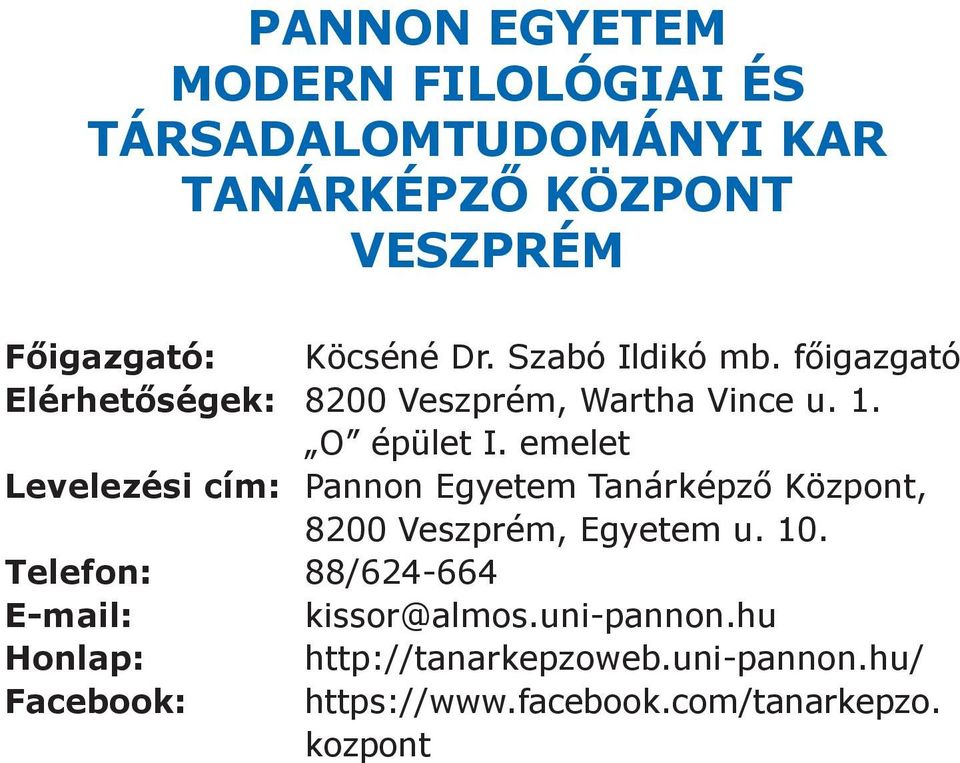 emelet Levelezési cím: Pannon Egyetem Tanárképző Központ, 8200 Veszprém, Egyetem u. 10.