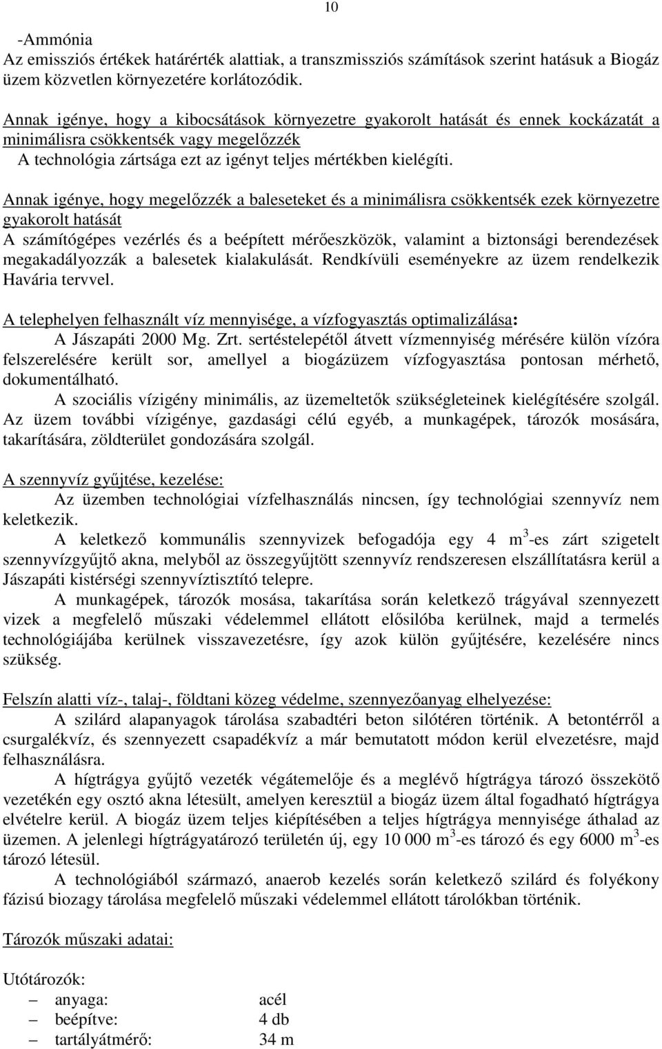 Annak igénye, hogy megelőzzék a baleseteket és a minimálisra csökkentsék ezek környezetre gyakorolt hatását A számítógépes vezérlés és a beépített mérőeszközök, valamint a biztonsági berendezések