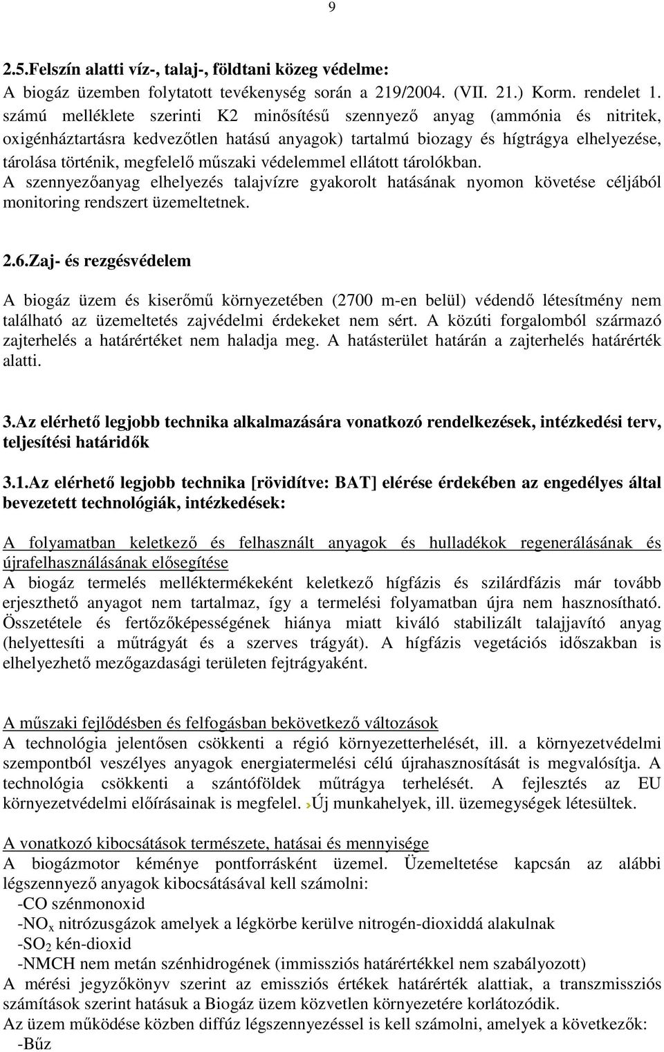 műszaki védelemmel ellátott tárolókban. A szennyezőanyag elhelyezés talajvízre gyakorolt hatásának nyomon követése céljából monitoring rendszert üzemeltetnek. 2.6.