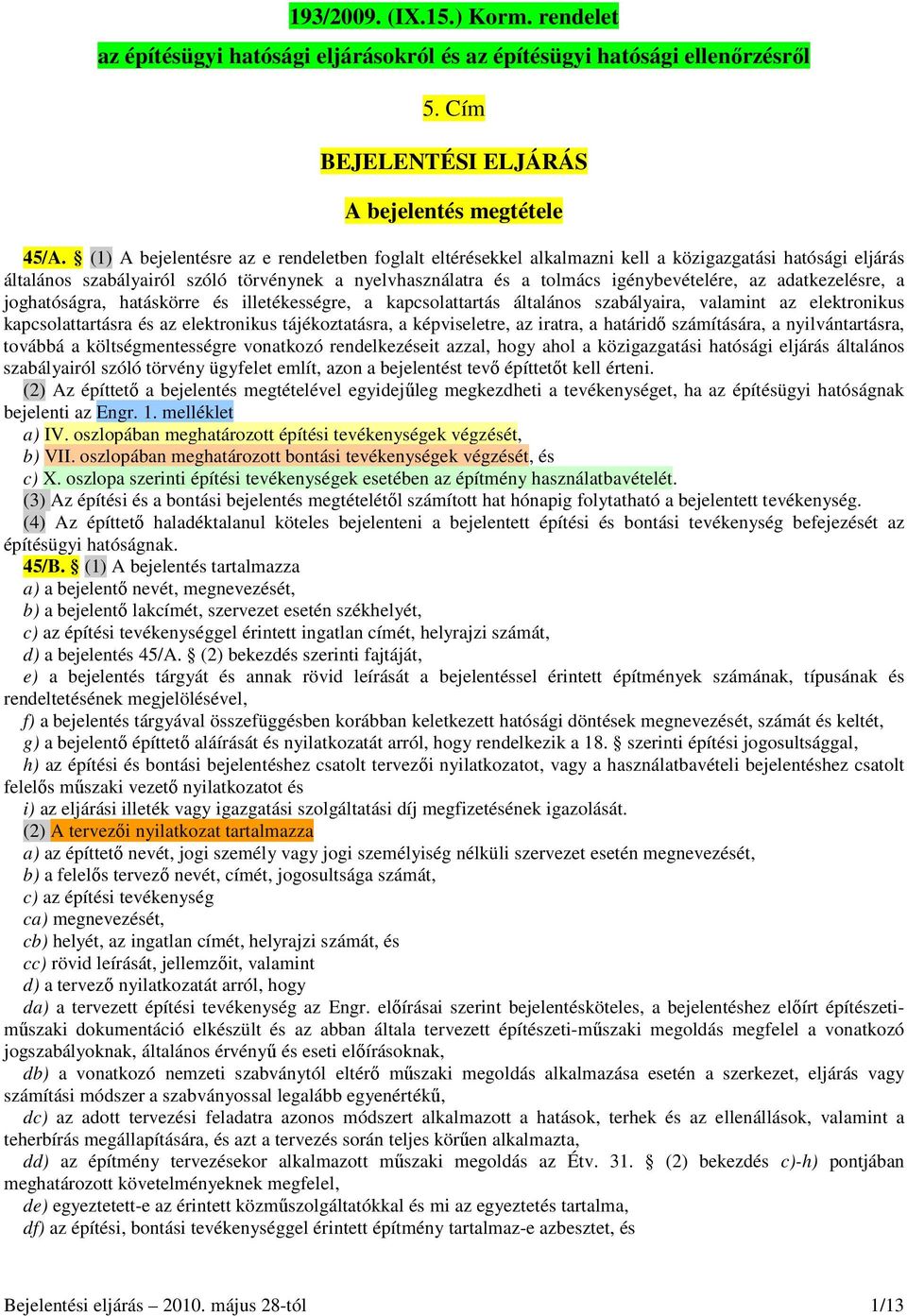 adatkezelésre, a joghatóságra, hatáskörre és illetékességre, a kapcsolattartás általános szabályaira, valamint az elektronikus kapcsolattartásra és az elektronikus tájékoztatásra, a képviseletre, az