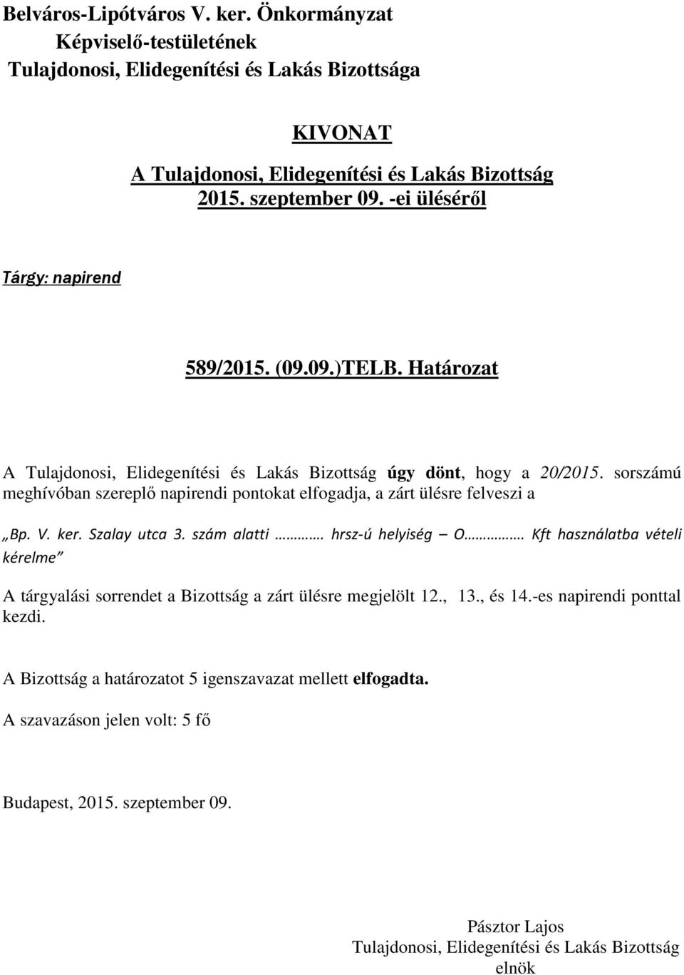 ker. Szalay utca 3. szám alatti. hrsz-ú helyiség O.