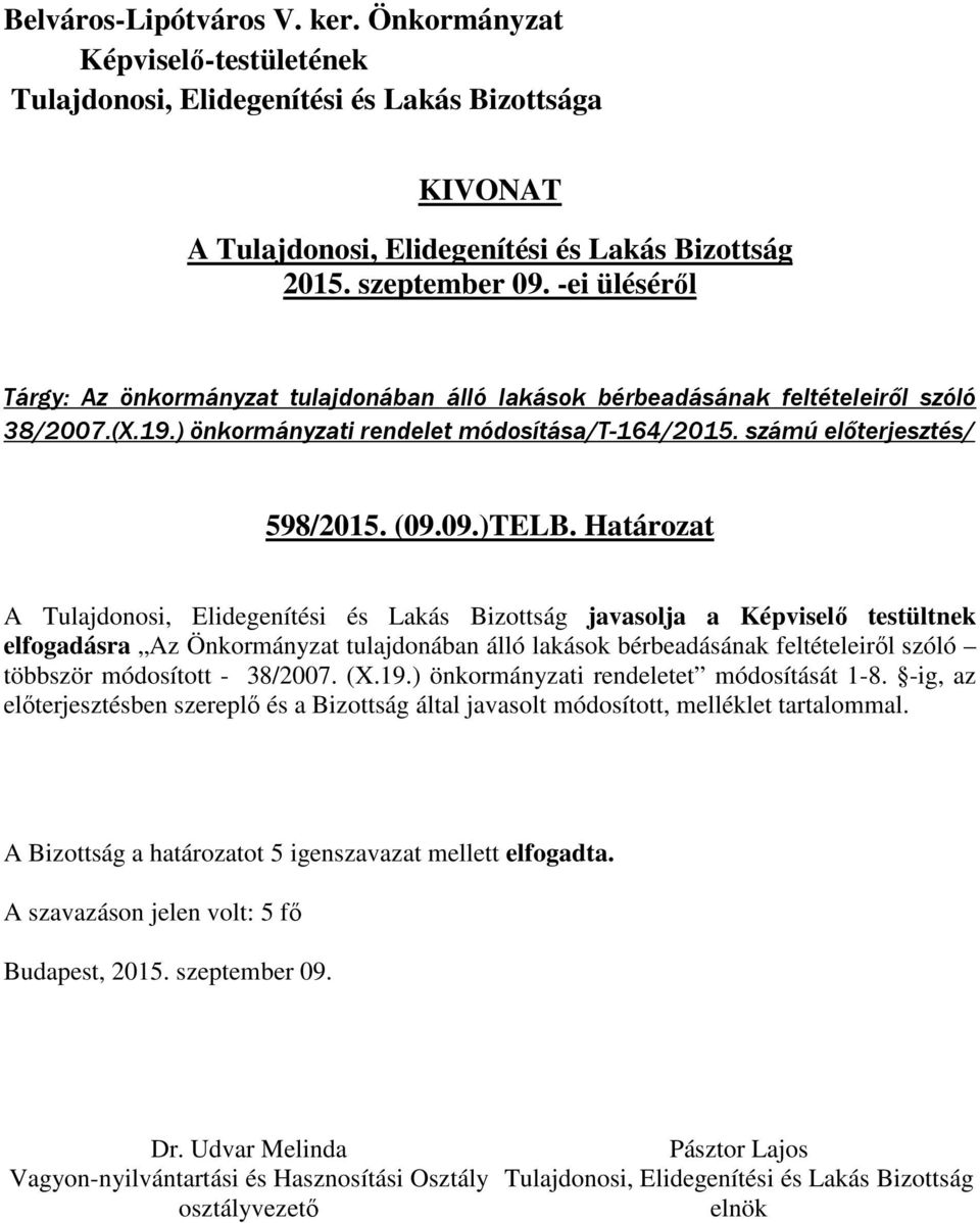 Határozat A javasolja a Képviselő testültnek elfogadásra Az Önkormányzat tulajdonában álló lakások bérbeadásának feltételeiről