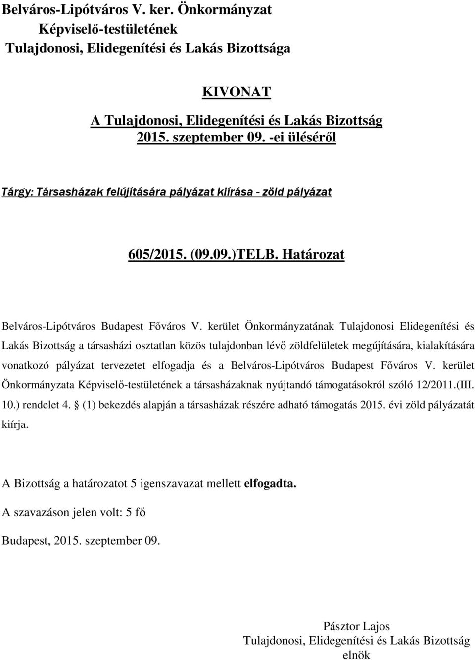 kialakítására vonatkozó pályázat tervezetet elfogadja és a Belváros-Lipótváros Budapest Főváros V.