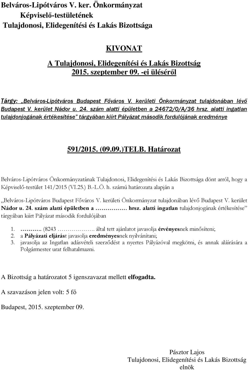 Határozat Belváros-Lipótváros Önkormányzatának a dönt arról, hogy a Képviselő-testület 141/2015 (VI.25.) B.-L.Ö. h. számú határozata alapján a Belváros-Lipótváros Budapest Főváros V.