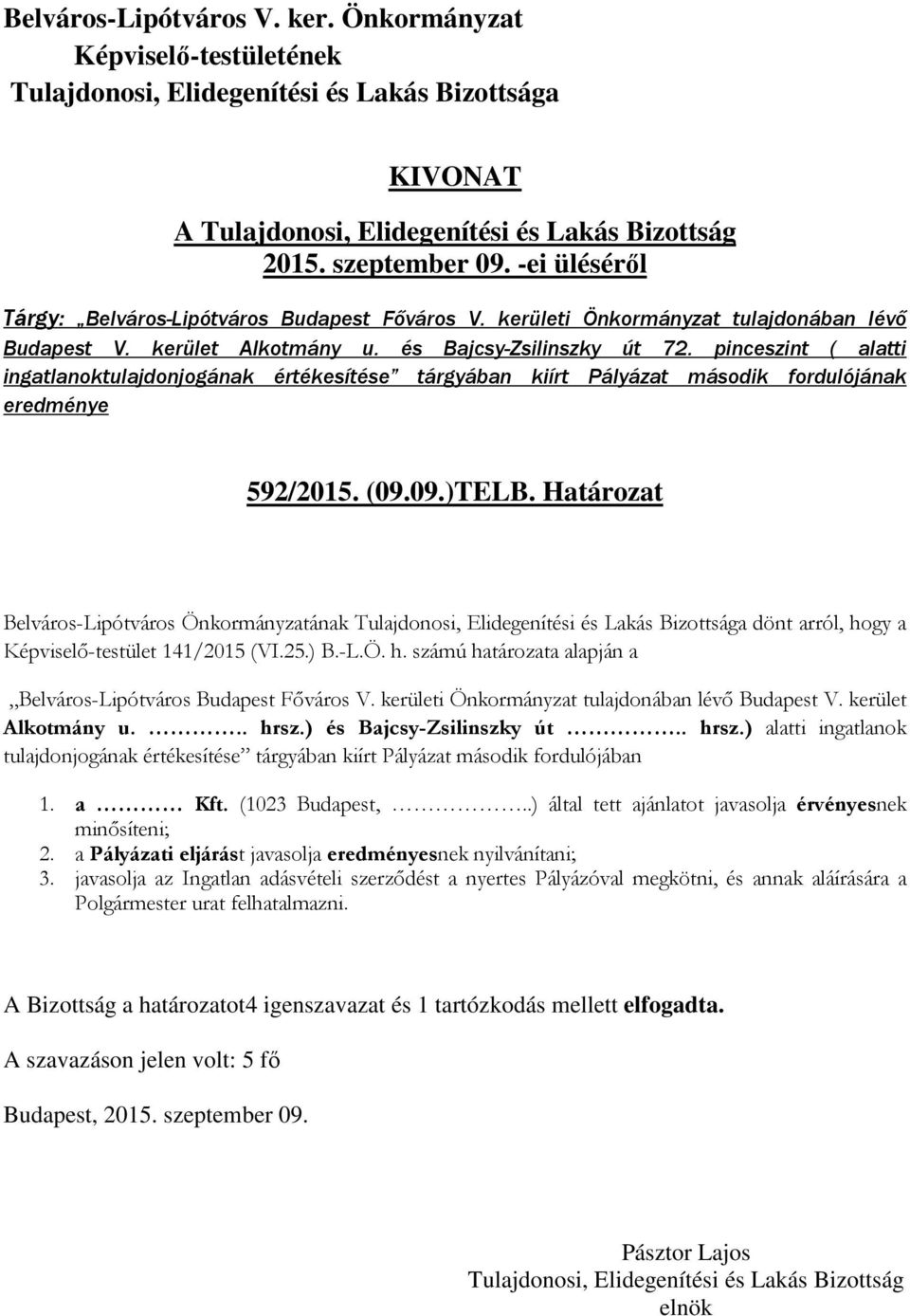 Határozat Belváros-Lipótváros Önkormányzatának a dönt arról, hogy a Képviselő-testület 141/2015 (VI.25.) B.-L.Ö. h. számú határozata alapján a Belváros-Lipótváros Budapest Főváros V.