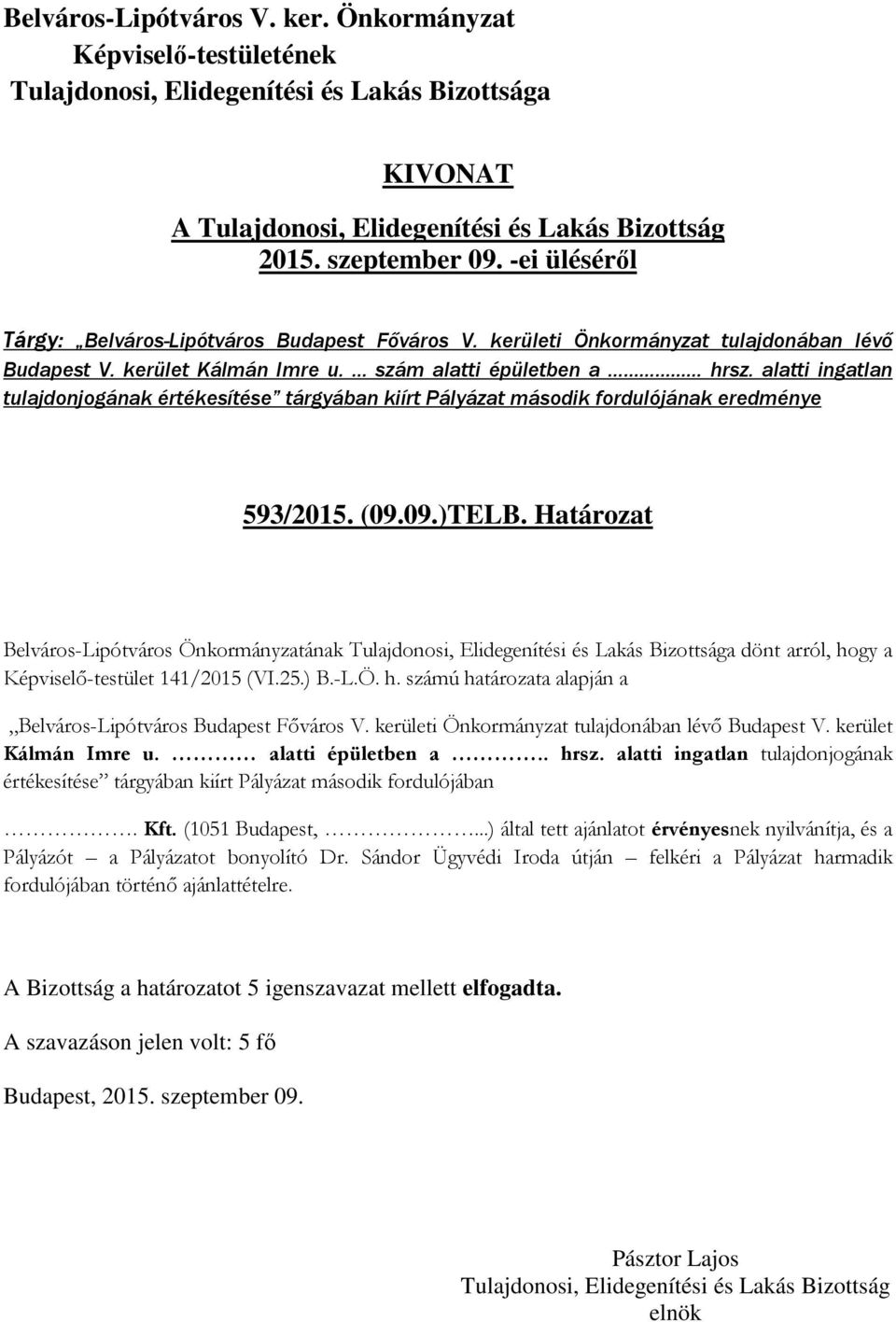 Határozat Belváros-Lipótváros Önkormányzatának a dönt arról, hogy a Képviselő-testület 141/2015 (VI.25.) B.-L.Ö. h. számú határozata alapján a Belváros-Lipótváros Budapest Főváros V.