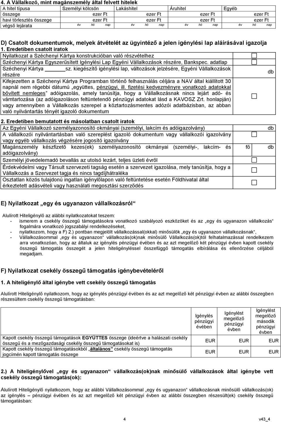 Eredetiben csatolt iratok Nyilatkozat a Széchenyi Kártya konstrukcióban való részvételhez Széchenyi Kártya Egyszerűsített Igénylési Lap Egyéni Vállalkozások részére, Bankspec.