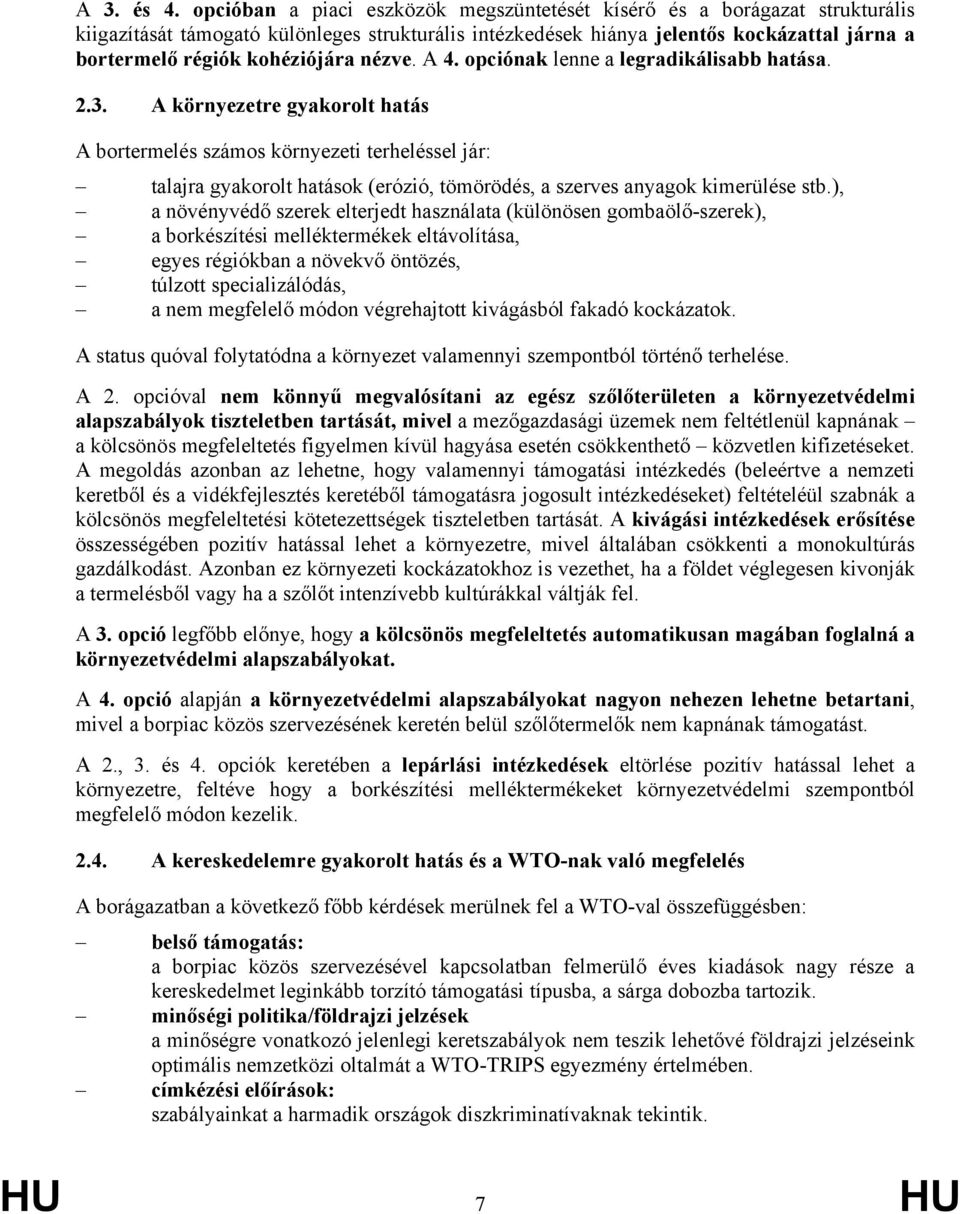 kohéziójára nézve. A 4. opciónak lenne a legradikálisabb hatása. 2.3.