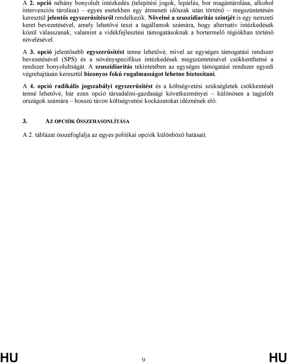 Növelné a szuszidiaritás szintjét is egy nemzeti keret bevezetésével, amely lehetővé teszi a tagállamok számára, hogy alternatív intézkedések közül válasszanak, valamint a vidékfejlesztési