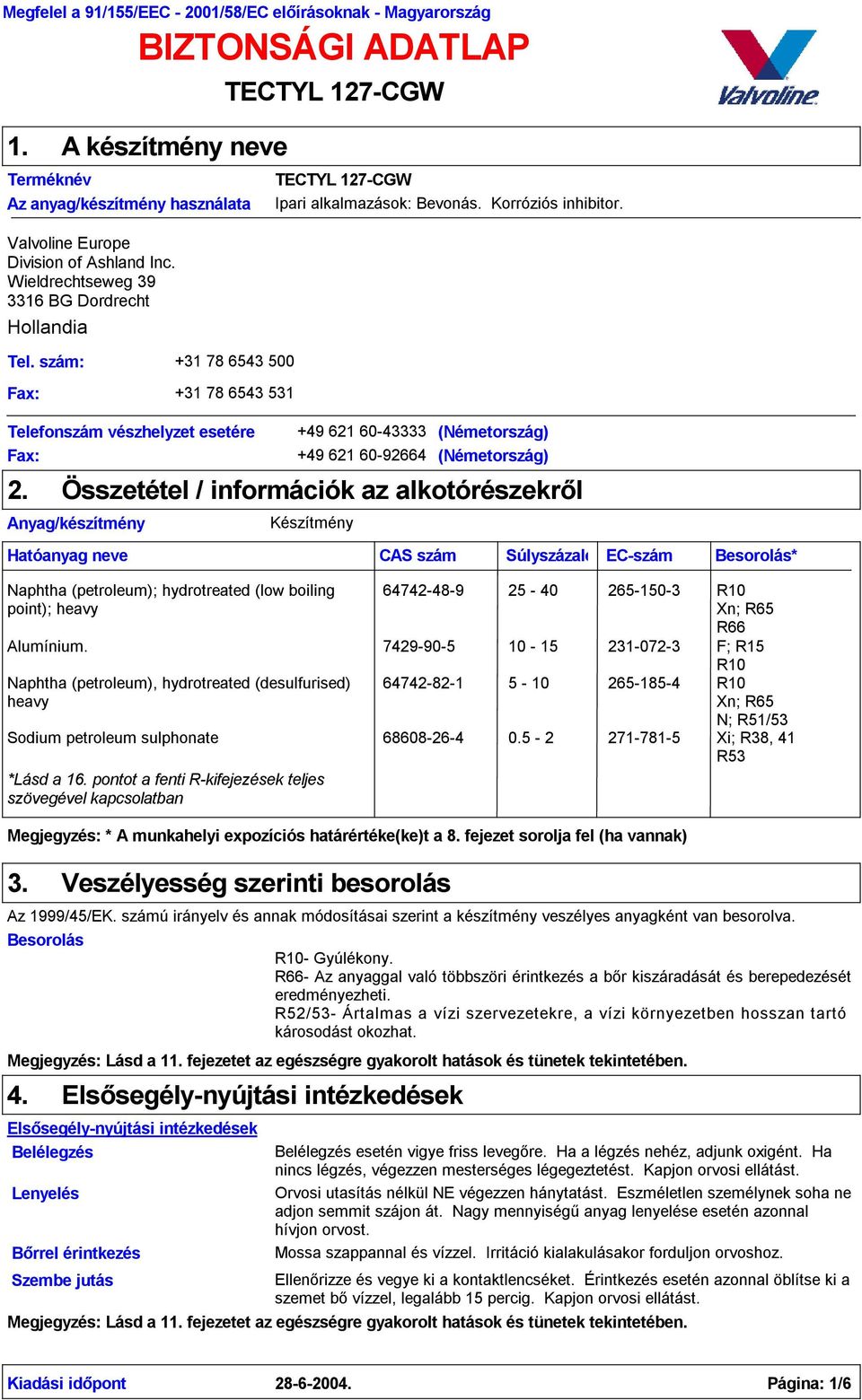 Anyag/készítmény TECTYL 127-CGW TECTYL 127-CGW Ipari alkalmazások: Bevonás. Korróziós inhibitor.