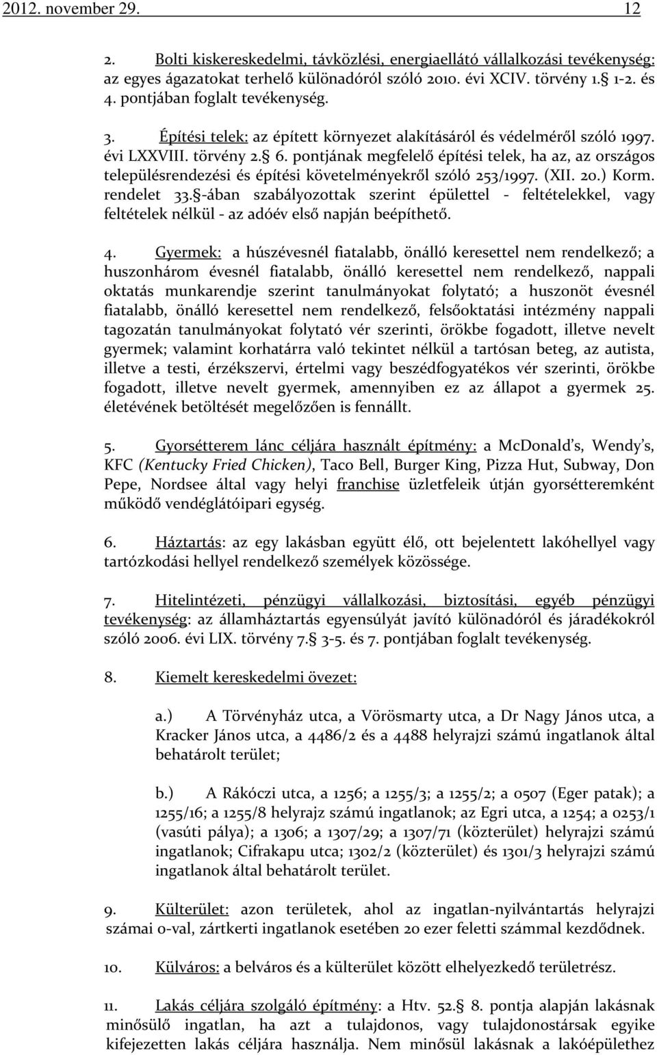 pontjának megfelelő építési telek, ha az, az országos településrendezési és építési követelményekről szóló 253/1997. (XII. 20.) Korm. rendelet 33.