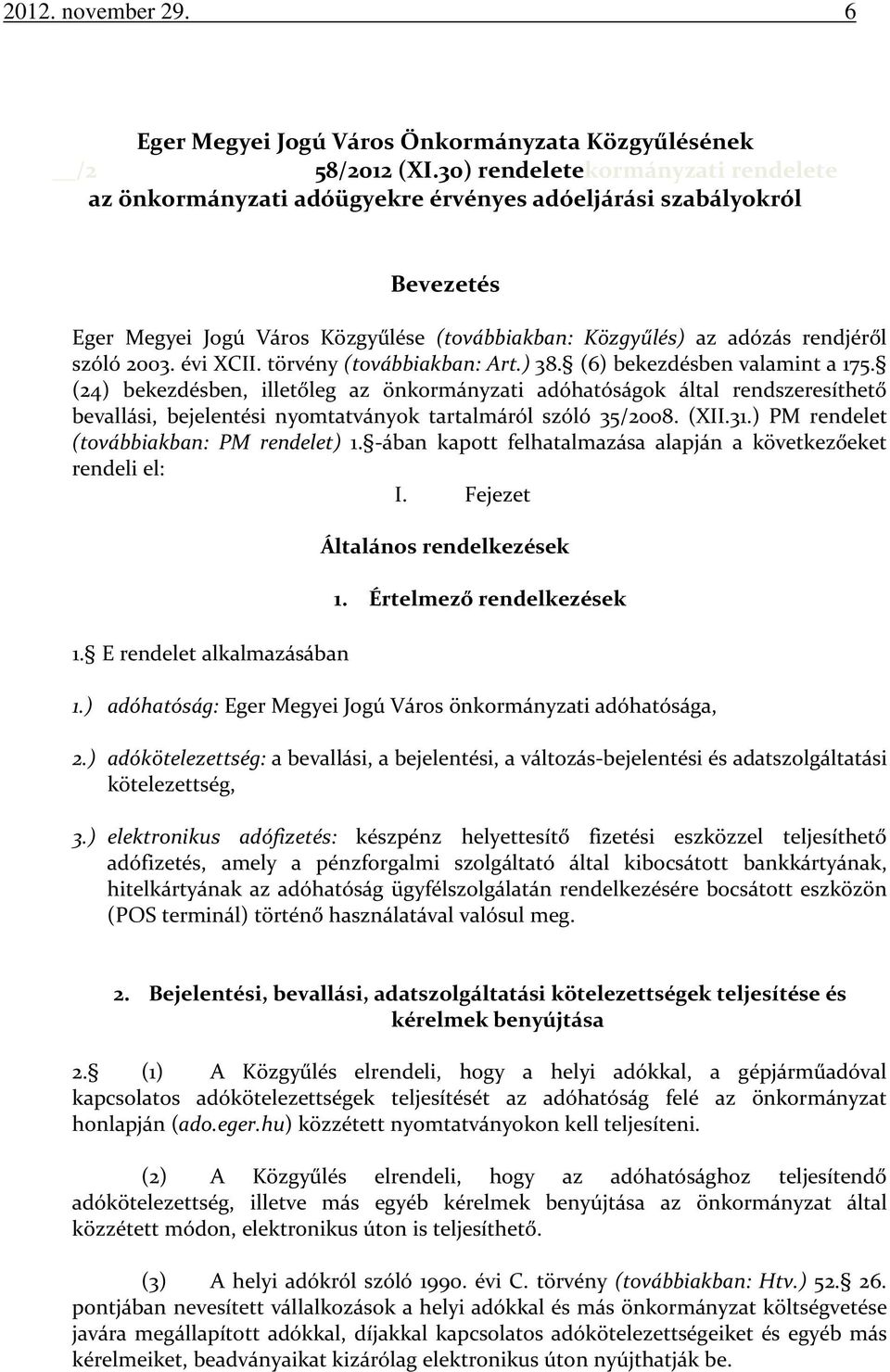 évi XCII. törvény (továbbiakban: Art.) 38. (6) bekezdésben valamint a 175.