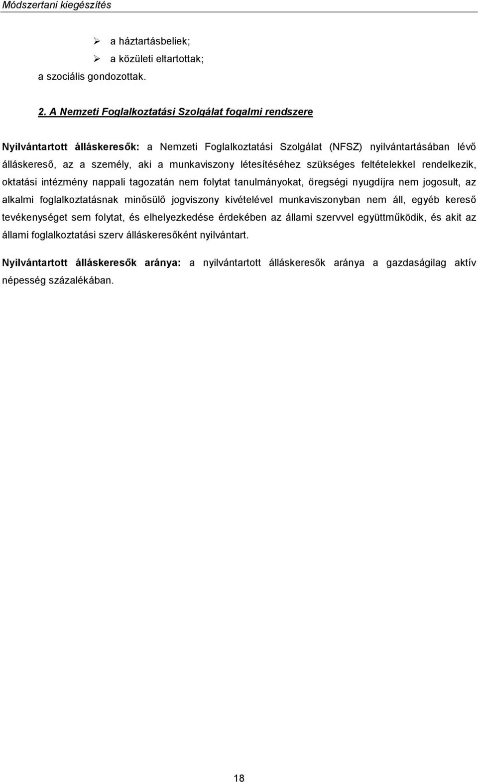 létesítéséhez szükséges feltételekkel rendelkezik, oktatási intézmény nappali tagozatán nem folytat tanulmányokat, öregségi nyugdíjra nem jogosult, az alkalmi foglalkoztatásnak minősülő jogviszony