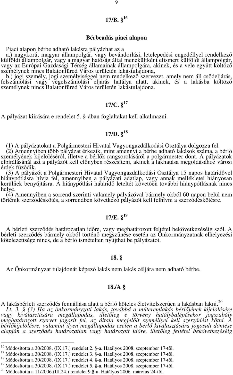 Gazdasági Térség államainak állampolgára, akinek, és a vele együtt költöző személynek nincs Balatonfüred Város területén lakástulajdona, b.