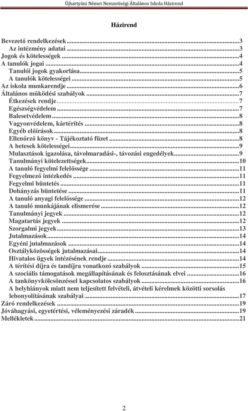 ..8 A hetesek kötelességei...9 Mulasztások igazolása, távolmaradási-, távozási engedélyek...9 Tanulmányi kötelezettségek...10 A tanuló fegyelmi felelőssége...11 Fegyelmező intézkedés.