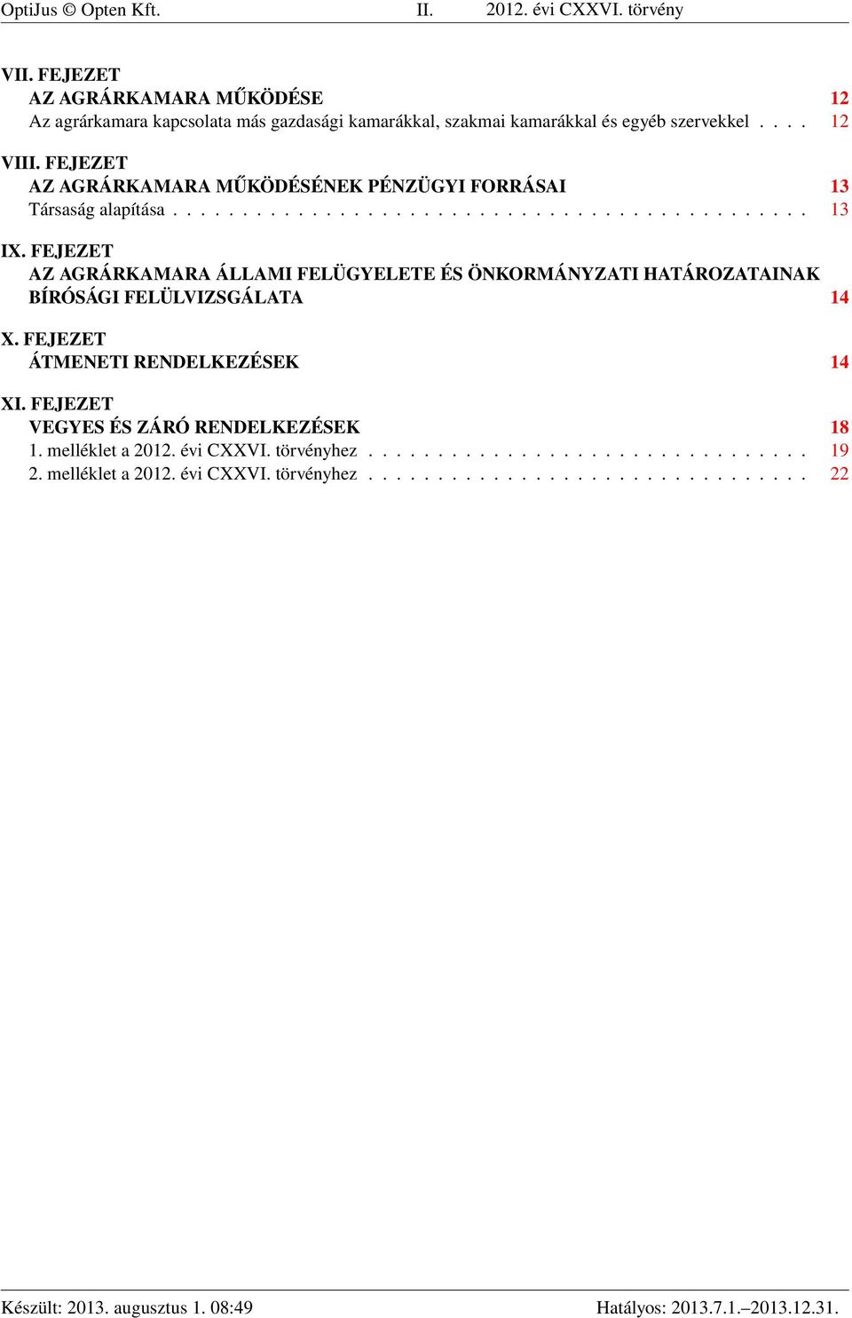 FEJEZET AZ AGRÁRKAMARA MŰKÖDÉSÉNEK PÉNZÜGYI FORRÁSAI 13 Társaság alapítása.............................................. 13 IX.