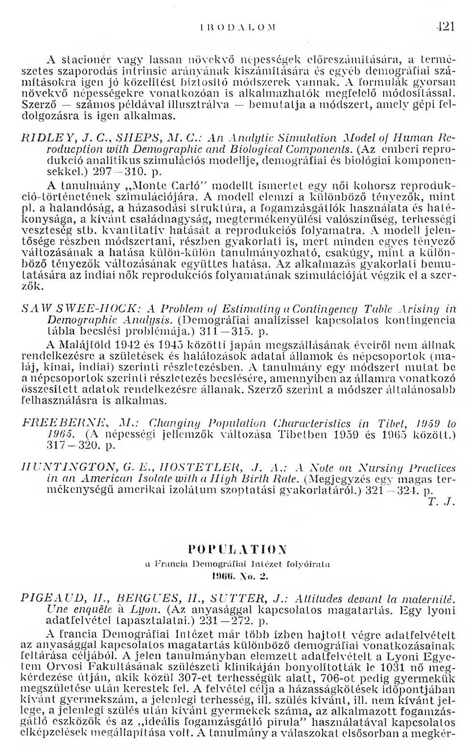 Szerző szám os példával illusztrálva b em u ta tja a m ódszert, am ely gépi feldolgozásra is igen alkalm as. R ID L E Y, J. C.
