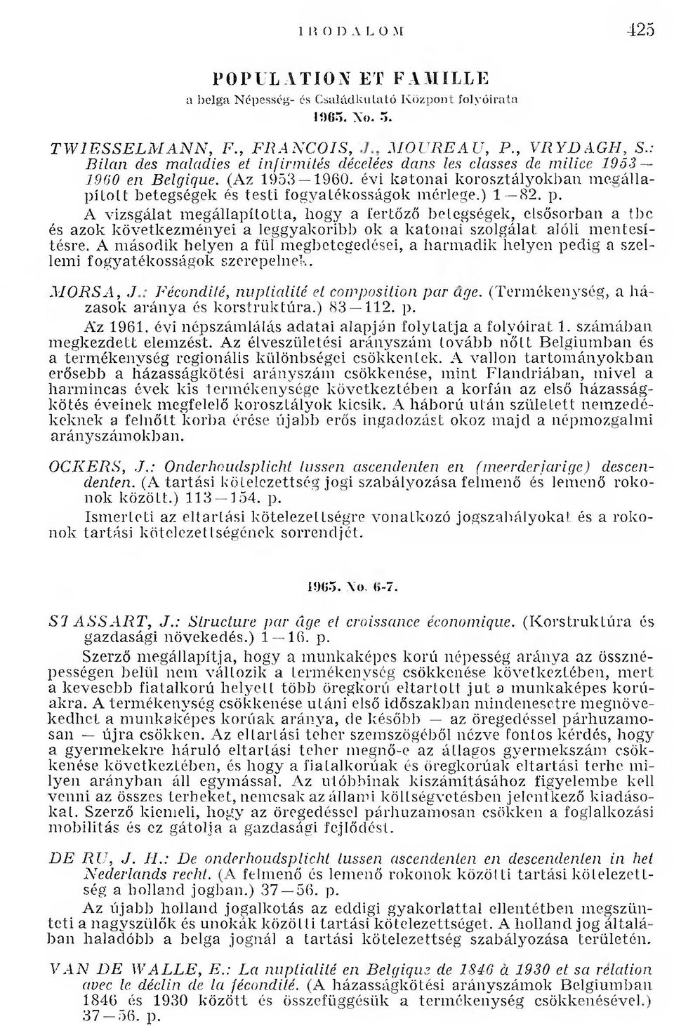 ) 1 82. p. A vizsgálat m eg állap íto tta, liogy a fertőző betegségek, elsősorban a tbc és azok következm ényei a leggyakoribb ok a k a to n a i szolgálat alóli m en tesítésre.