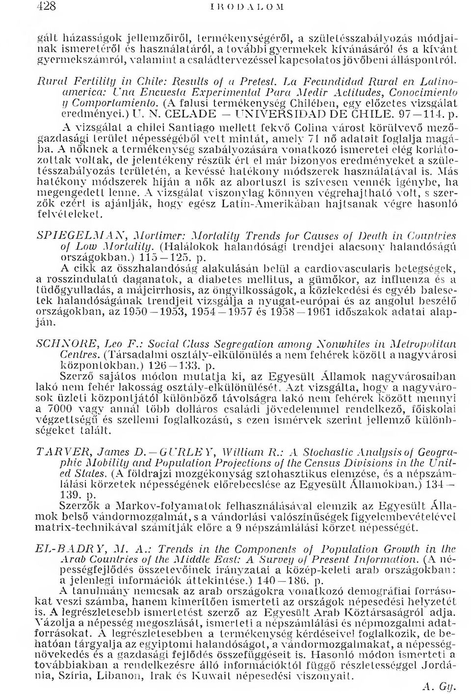 családtervezéssel kapcsolatos jövőbeni álláspontról. Rural Fertility in Chile: Results of a Pretest.
