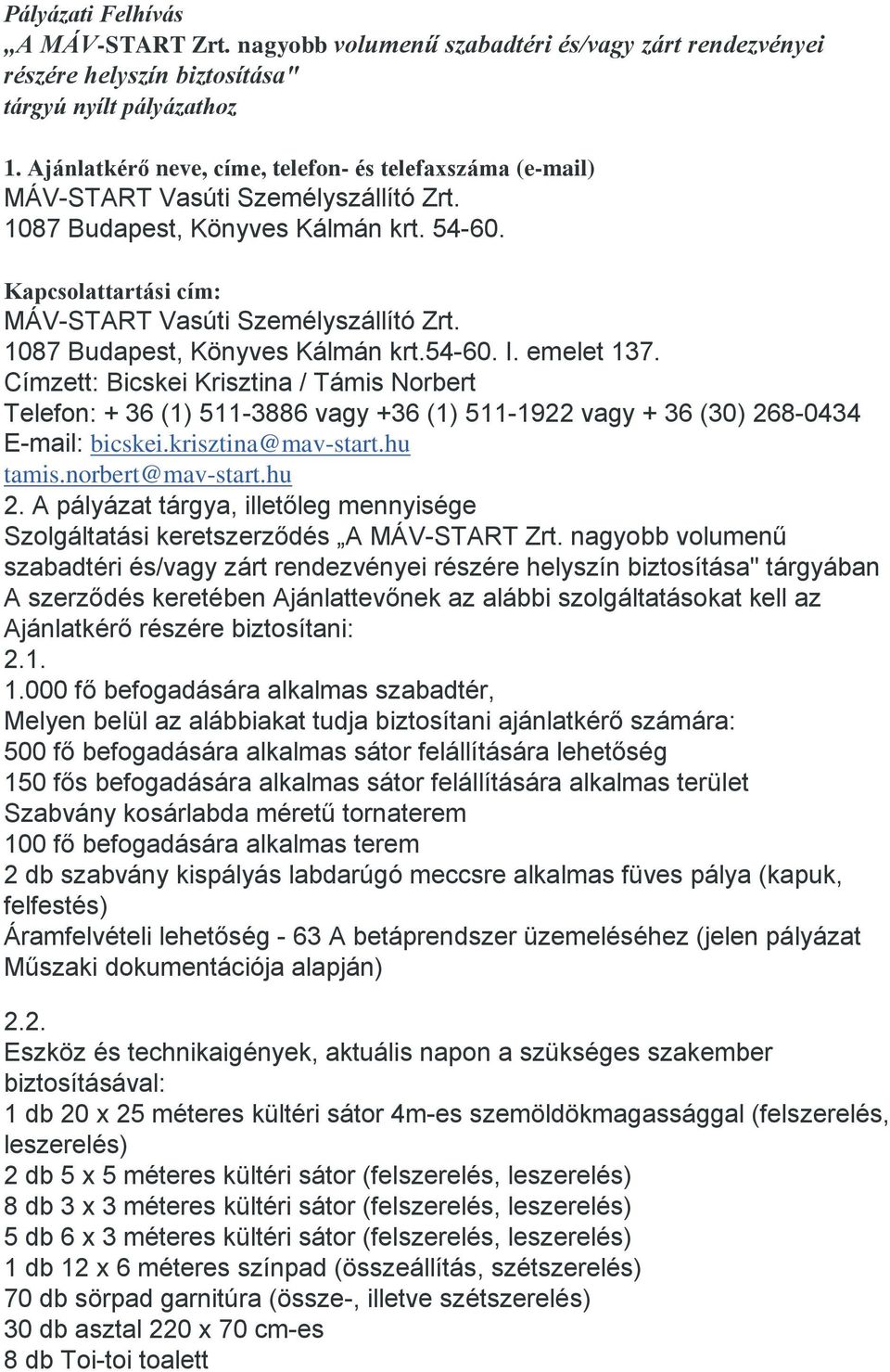 Címzett: Bicskei Krisztina / Támis Norbert Telefon: + 36 (1) 511-3886 vagy +36 (1) 511-1922 vagy + 36 (30) 268-0434 E-mail: bicskei.krisztina@mav-start.hu tamis.norbert@mav-start.hu 2.