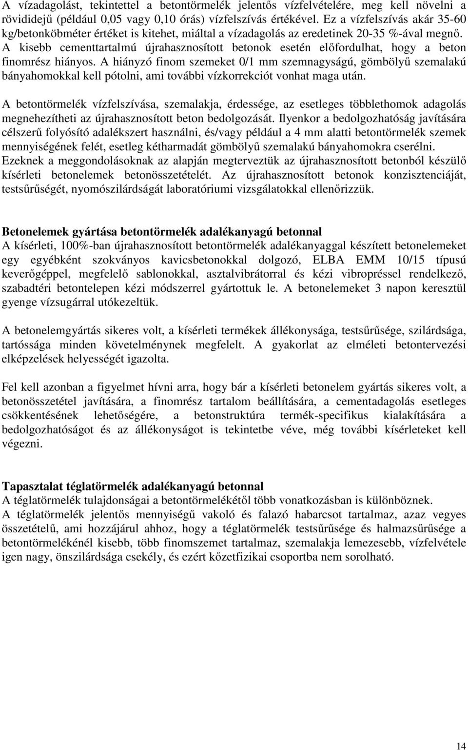 A kisebb cementtartalmú újrahasznosított betonok esetén előfordulhat, hogy a beton finomrész hiányos.