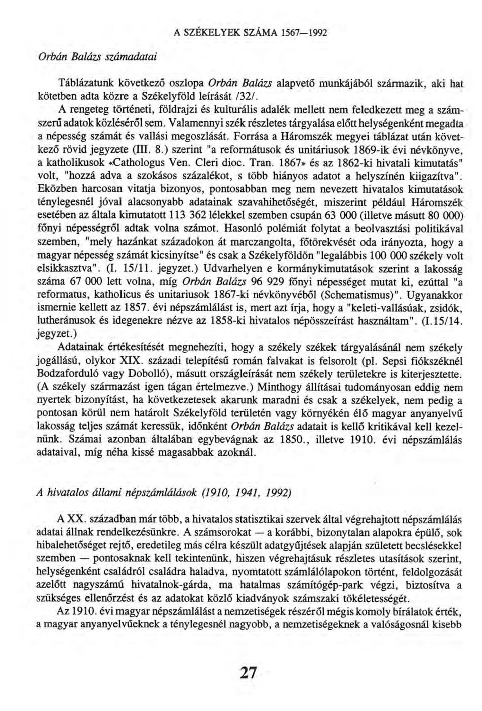 Valamennyi szék részletes tárgyalása előtt helységenként megadta a népesség számát és vallási megoszlását. Forrása a Háromszék megyei táblázat után következő rövid jegyzete (III. 8.