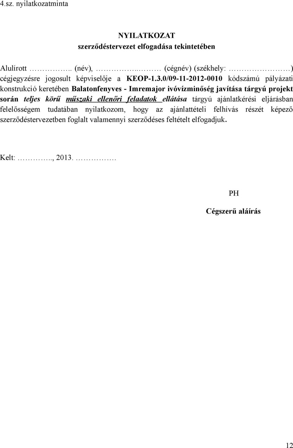 0/09-11-2012-0010 kódszámú pályázati knstrukció keretében Balatnfenyves - Imremajr ivóvízminőség javítása tárgyú prjekt srán teljes körű