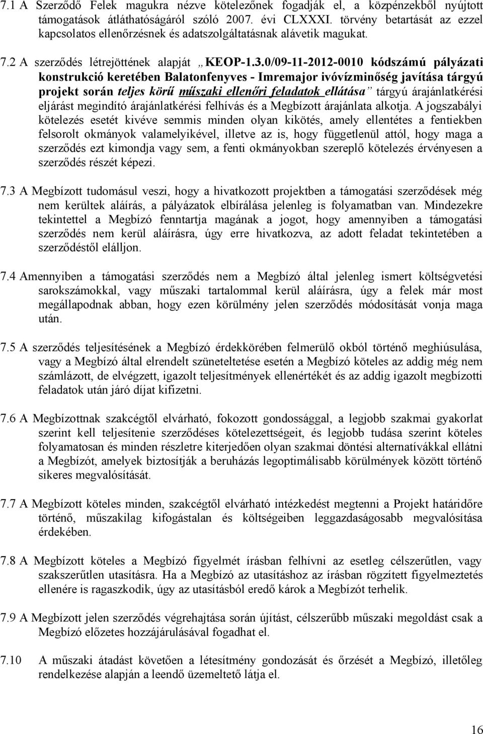 0/09-11-2012-0010 kódszámú pályázati knstrukció keretében Balatnfenyves - Imremajr ivóvízminőség javítása tárgyú prjekt srán teljes körű műszaki ellenőri feladatk ellátása tárgyú árajánlatkérési