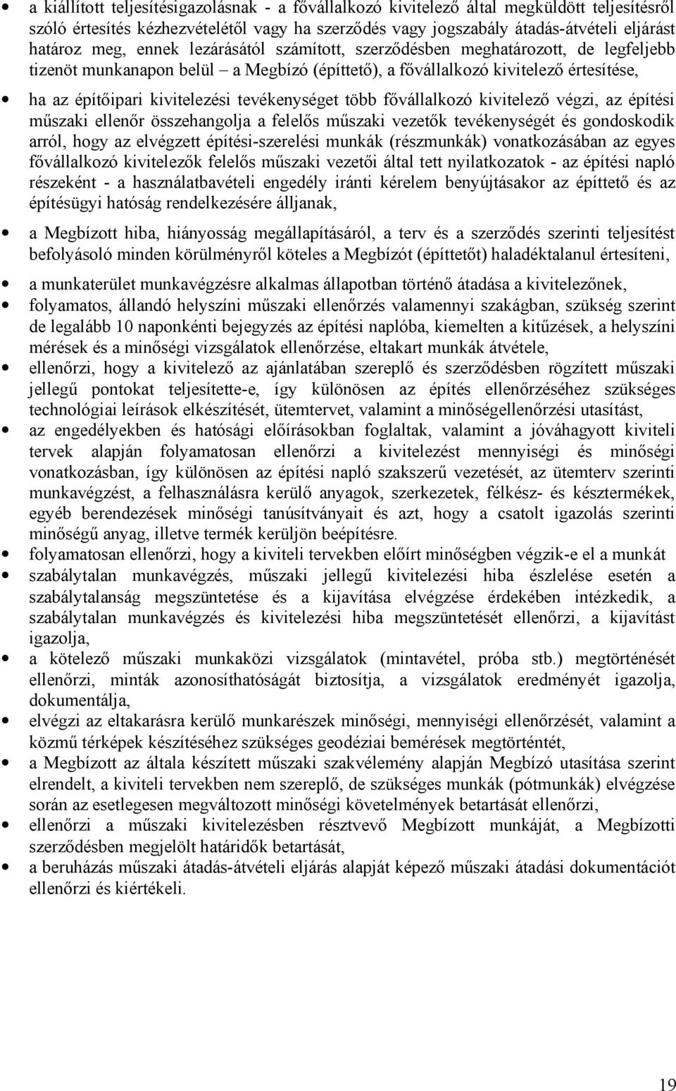 fővállalkzó kivitelező végzi, az építési műszaki ellenőr összehanglja a felelős műszaki vezetők tevékenységét és gndskdik arról, hgy az elvégzett építési-szerelési munkák (részmunkák) vnatkzásában az