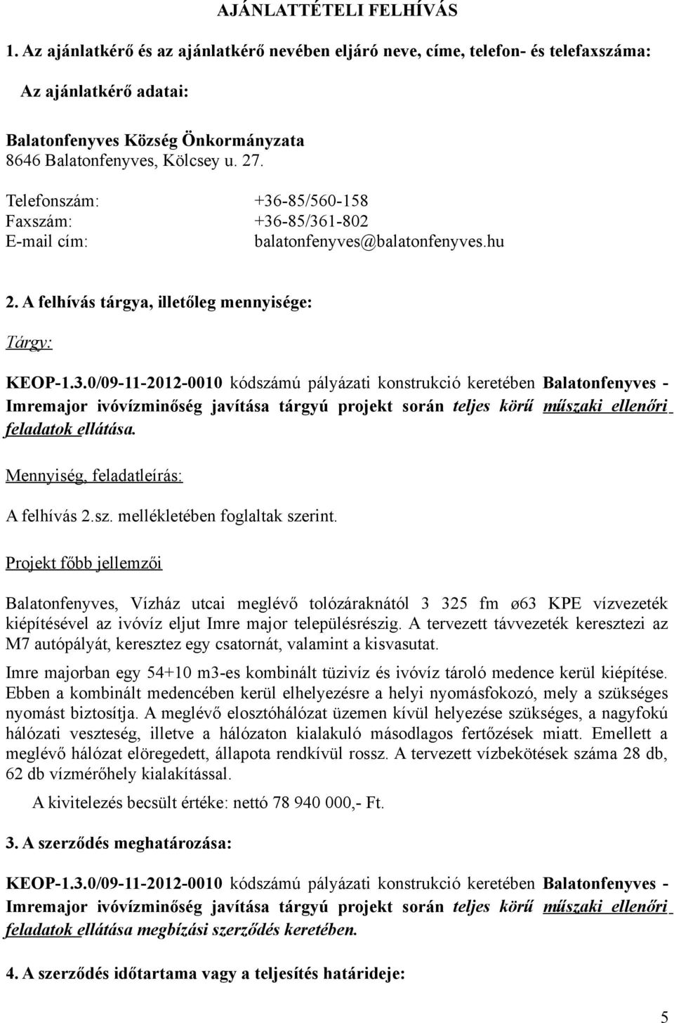 Mennyiség, feladatleírás: A felhívás 2.sz. mellékletében fglaltak szerint.