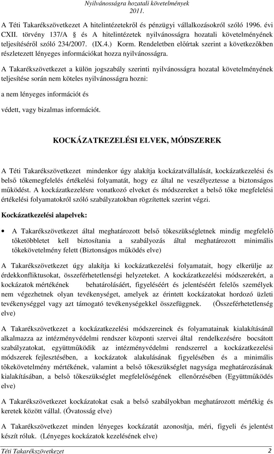 Rendeletben elıírtak szerint a következıkben részletezett lényeges információkat hozza nyilvánosságra.