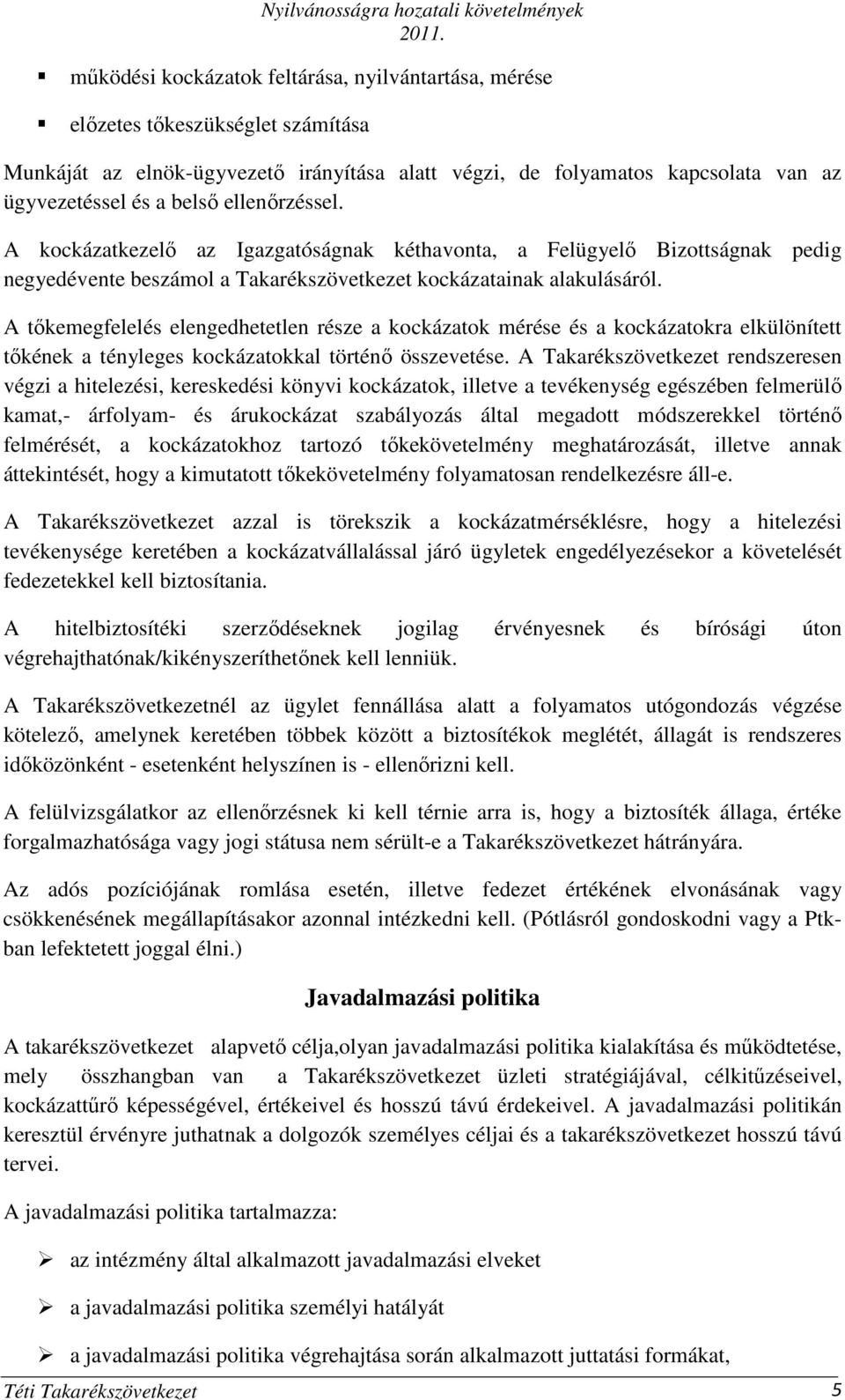 A tıkemegfelelés elengedhetetlen része a kockázatok mérése és a kockázatokra elkülönített tıkének a tényleges kockázatokkal történı összevetése.