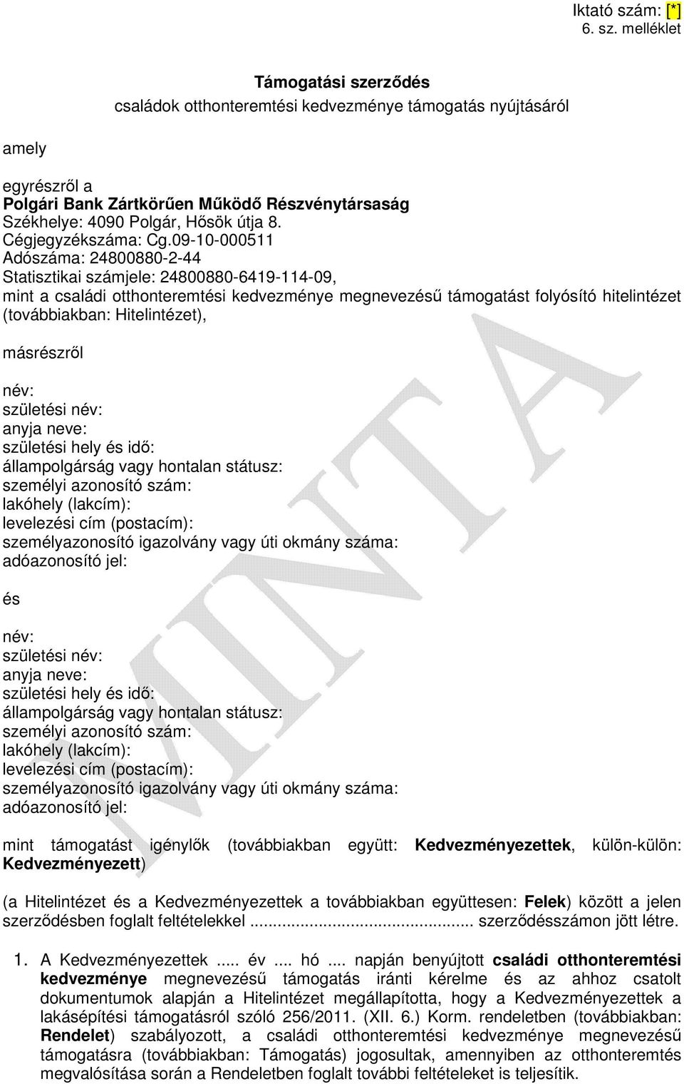 09-10-000511 Adószáma: 24800880-2-44 Statisztikai számjele: 24800880-6419-114-09, mint a családi otthonteremtési kedvezménye megnevezésű támogatást folyósító hitelintézet (továbbiakban: