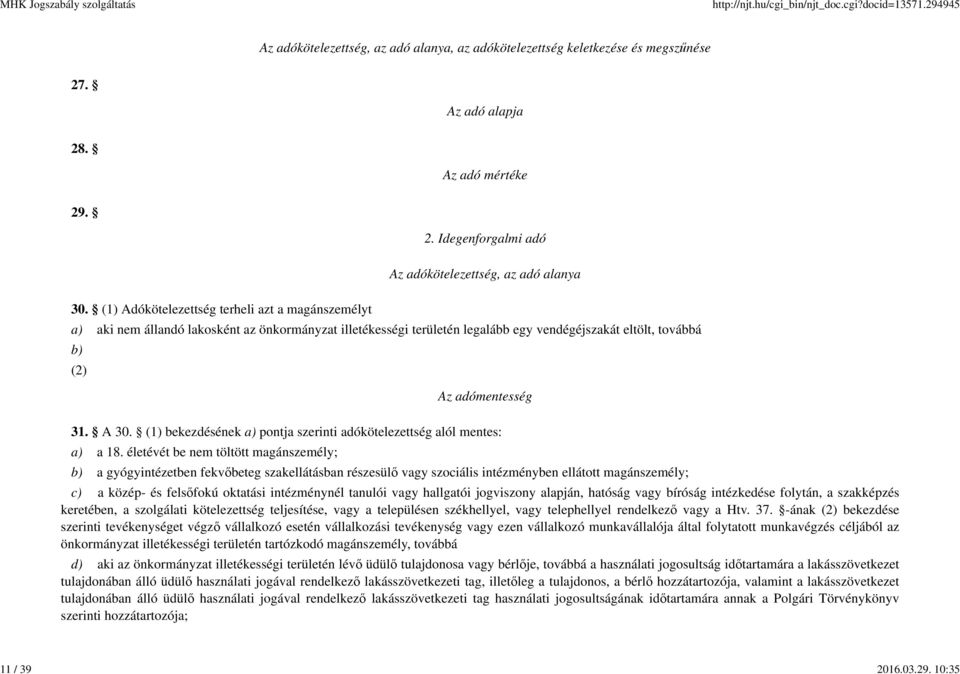 (1) bekezdésének a) pontja szerinti adókötelezettség alól mentes: a) a 18.