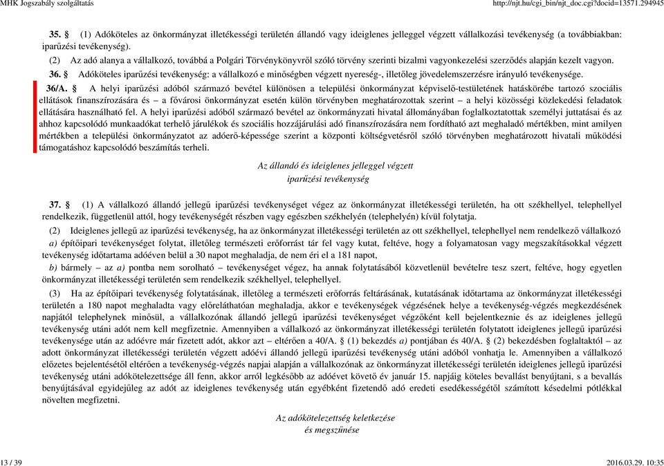 Adóköteles iparűzési tevékenység: a vállalkozó e minőségben végzett nyereség-, illetőleg jövedelemszerzésre irányuló tevékenysége. 36/A.