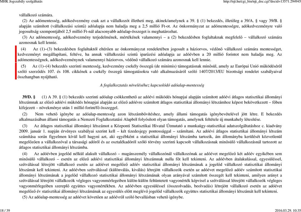 Az önkormányzat az adómentességre, adókedvezményre való jogosultság szempontjából 2,5 millió Ft-nál alacsonyabb adóalap-összeget is meghatározhat.