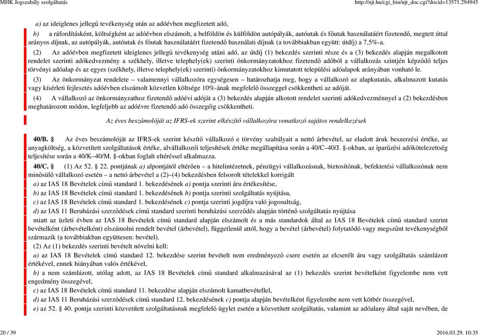 használatáért fizetendő, megtett úttal arányos díjnak, az autópályák, autóutak és főutak használatáért fizetendő használati díjnak (a továbbiakban együtt: útdíj) a 7,5%-a.