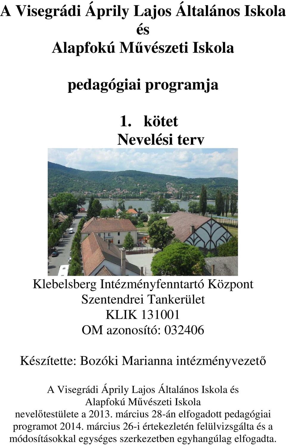 Bozóki Marianna intézményvezető A Visegrádi Áprily Lajos Általános Iskola és Alapfokú Művészeti Iskola nevelőtestülete a 2013.